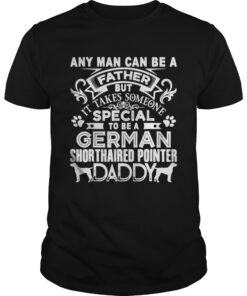 Any man can be a father but it takes sommeone special to be a german dog Unisex