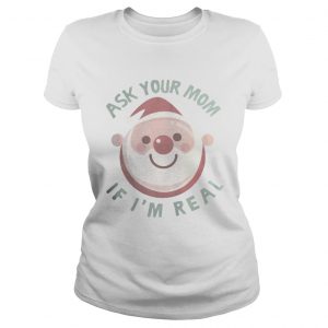 Ask Your Mom If I’m Real Christmas Ladies Tee