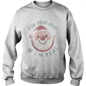 Ask Your Mom If I’m Real Christmas Sweatshirt