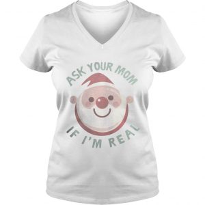Ask Your Mom If I’m Real Christmas Vneck