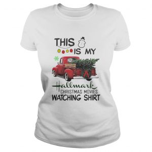 Christmas tree truck this is my hallmark christmas movie watching Ladies Tee