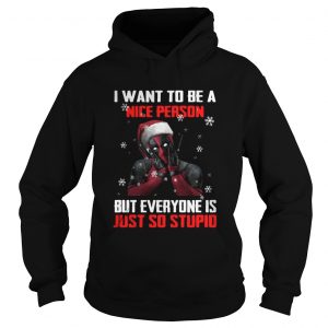 Deadpool I want to be a nice person but everyone is just so stupid Hoodie