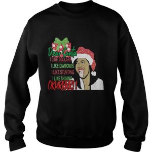 Dear santa I like dollars I like diamonds I like stunting I like shining Okurrr Sweatshirt