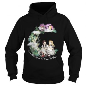 Dorothy and Alice I love weed to the moon er back Hoodie
