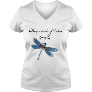 Dragonfly Whisper words of wisdom let it be Vneck