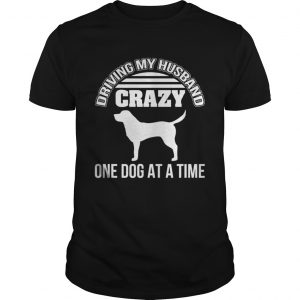Driving my husband crazy one dog at a time Unisex Tee