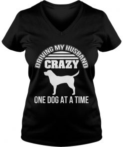 Driving my husband crazy one dog at a time Vneck