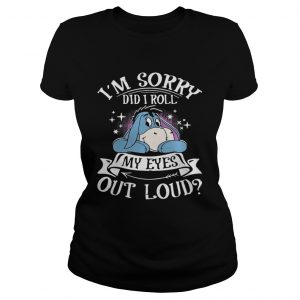 Eeyore I’m sorry did I roll my eyes out loud Ladies Tee