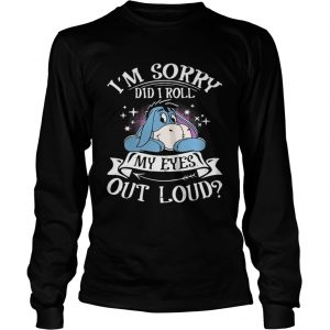 Eeyore I’m sorry did I roll my eyes out loud Longsleeve Tee