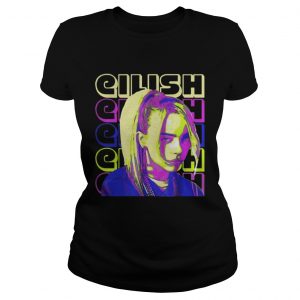 Eilish Eilish Eilish Eilish Eilish Ladies Tee