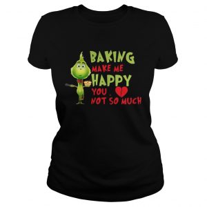 Grinch Baking Makes Me Happy You Not So Much Ladies Tee