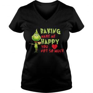 Grinch Baking Makes Me Happy You Not So Much Vneck