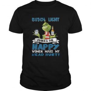 Grinch Busch Light Makes Me Happy Women Make My Head Hurt Christmas Unisex Tee