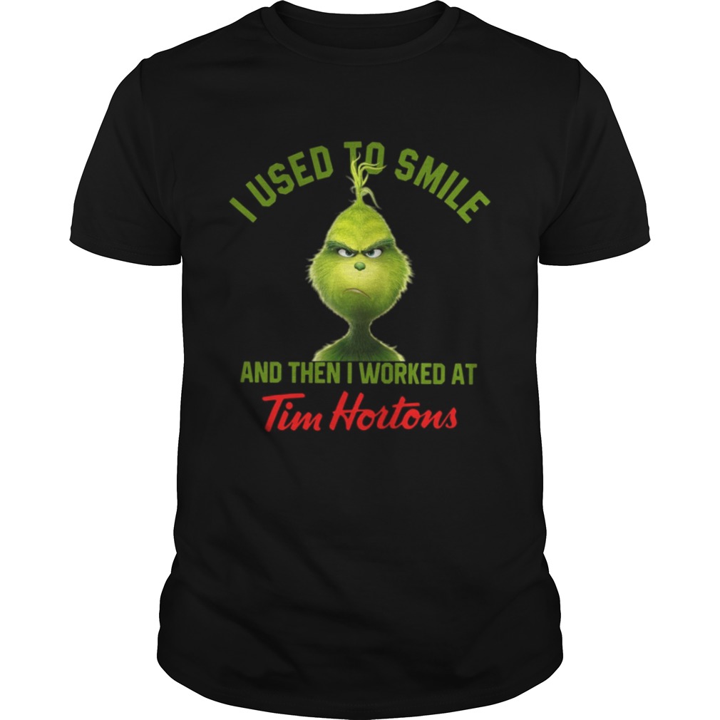 Grinch I used to smile and then I worked at Tim Hortons shirt