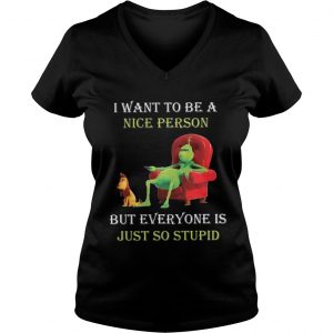 Grinch I want to be a nice person but everyone is just so stupid Christmas Vneck