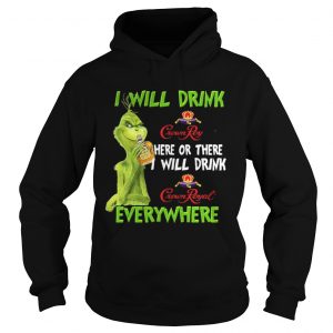 Grinch I will drink Crown Royal here or there I will drink Crown Royal everywhere Hoodie
