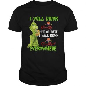 Grinch I will drink Crown Royal here or there I will drink Crown Royal everywhere Unisex Tee