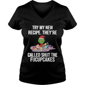 Grinch Try My New Recipe They’re Called Shut The Fucupcakes Vneck