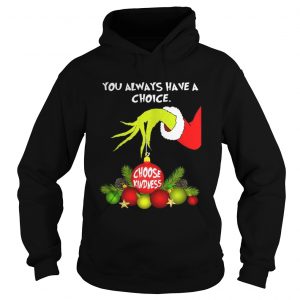 Grinch holding you always have a choice choose kindness Hoodie