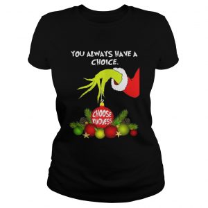 Grinch holding you always have a choice choose kindness Ladies Tee