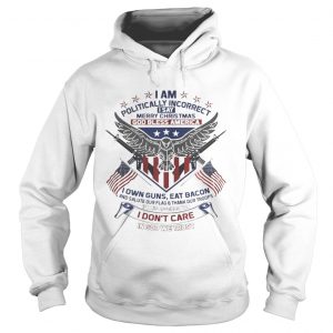 I Am Politically Incorrect I Say Merry Christmas God Bless America Hoodie