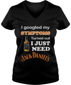 I Googled My Symptoms Turned Out I Just Need Jack Daniels Vneck