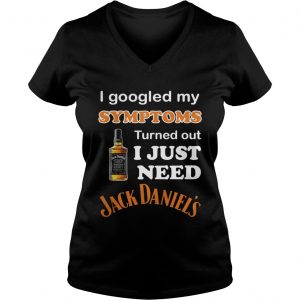I Googled My Symptoms Turned Out I Just Need Jack Daniels Vneck
