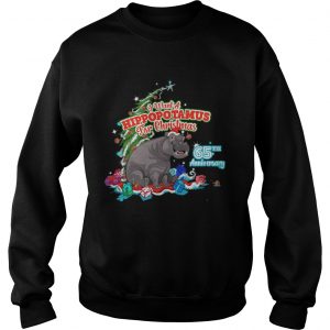 I Want A Hippopotamus For Christmas 65Th Anniversary Sweatshirt