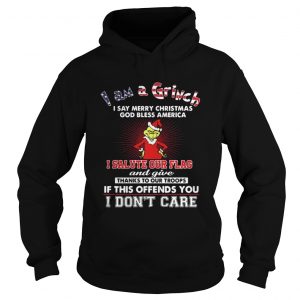 I am a Grinch I say merry Christmas God bless America HoodieI am a Grinch I say merry Christmas God bless America Hoodie