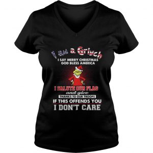 I am a Grinch I say merry Christmas God bless America Vneck