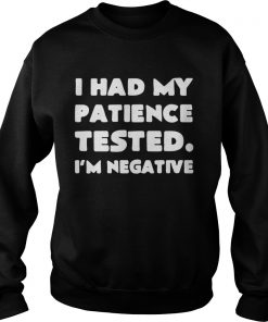 I had my patience tested I’m negative Sweat