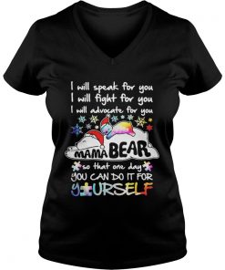 I will speak for you I will fight for you I will advocate for you Mama Bear Vneck