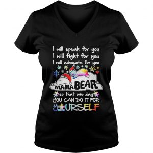 I will speak for you I will fight for you I will advocate for you Mama Bear Vneck