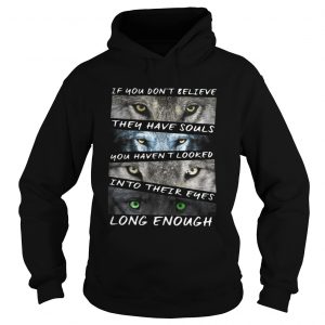 If you don’t believe they have souls you haven’t looked into their eyes Hoodie
