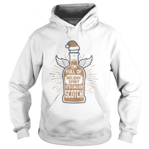 Im full of holiday spirit its called Scotch christman Hoodie