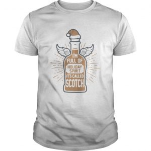Im full of holiday spirit its called Scotch christman Unisex Tee