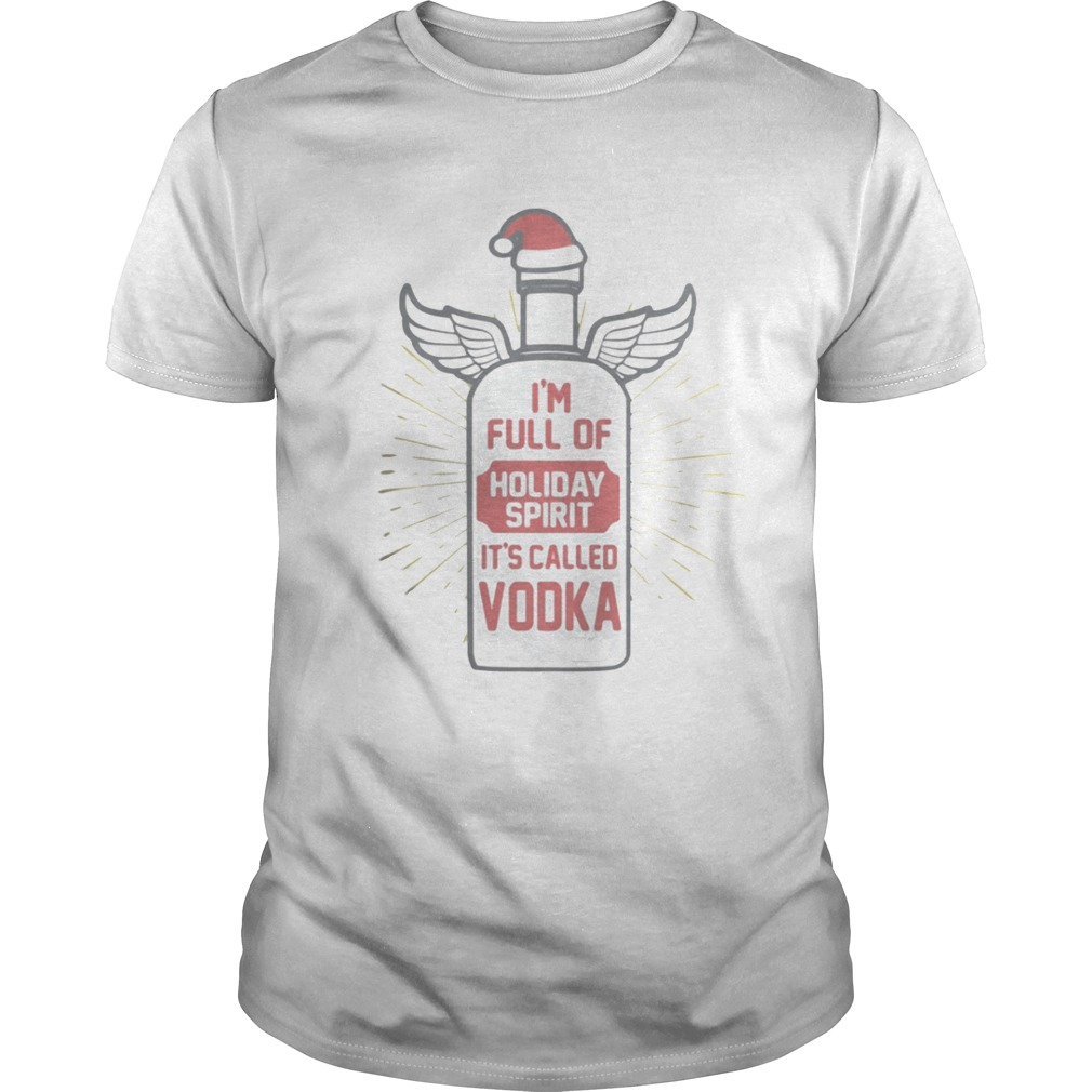I’m full of holiday spirit it’s called vodka Christmas shirt