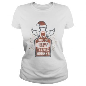 Im full of holiday spirit its called whiskey Ladies Tee