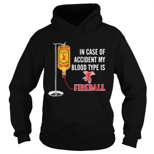 In case of accident my blood type is Fireball Hoodie