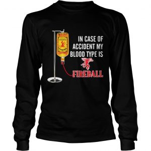 In case of accident my blood type is Fireball Longsleeve Tee