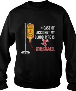 In case of accident my blood type is Fireball Sweatshirt