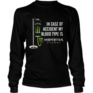 In case of accident my blood type is Monster Energy Longsleeve Tee
