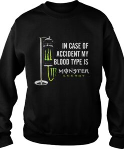In case of accident my blood type is Monster Energy Sweatshirt