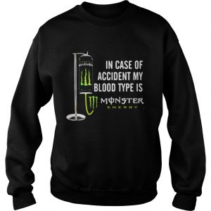 In case of accident my blood type is Monster Energy Sweatshirt