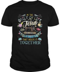 In the quilt of life Jesus is the stitches that hold it together Guys Tee