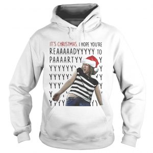 It’s Christmas I hope you’re reaaaaadyyyyy to paaaartyyyy Hoodie
