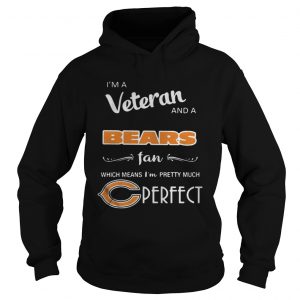 I’m a Veteran and a Bears fan which means I’m pretty much perfect Hoodie
