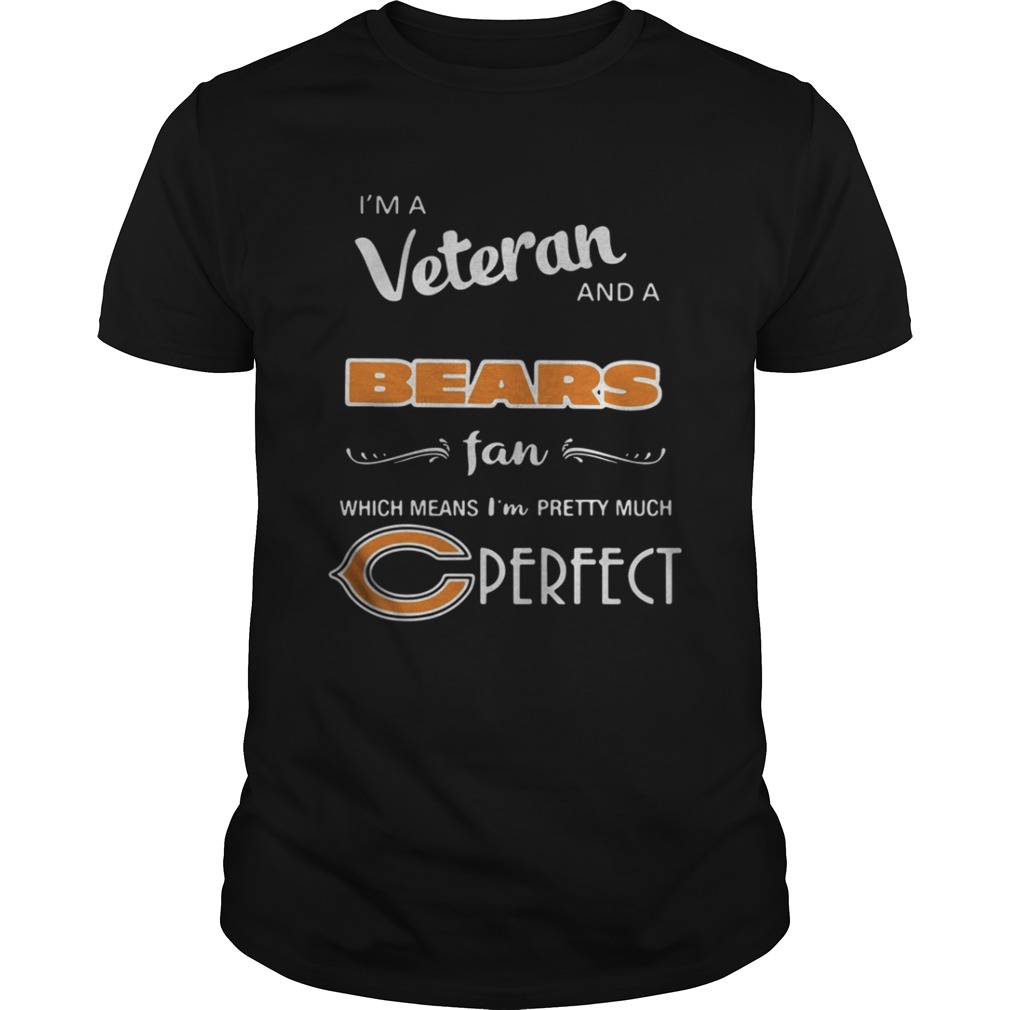 I’m a Veteran and a Bears fan which means I’m pretty much perfect shirt
