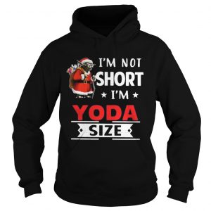 I’m not short I’m Yoda size Christmas Hoodie