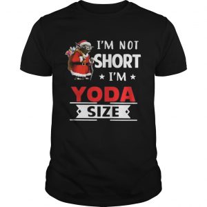 I’m not short I’m Yoda size Christmas Unisex Tee